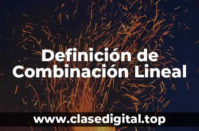 Definición de Combinación Lineal