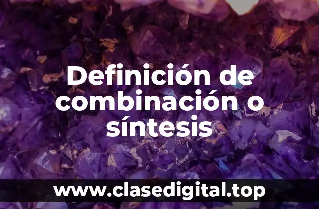 Definición de combinación o síntesis