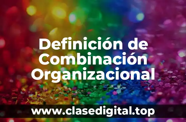 Definición de Combinación Organizacional