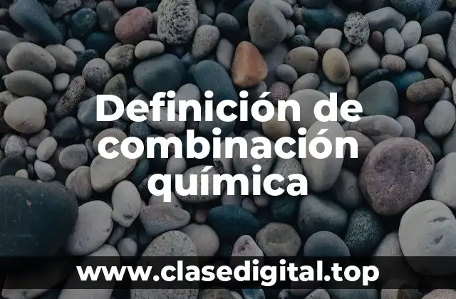 Definición técnica de combinación química
