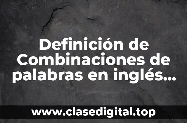 Definición de Combinaciones de palabras en inglés con español