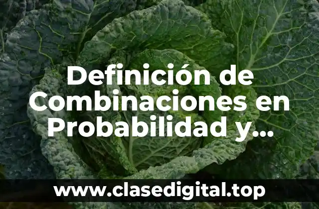 Definición de Combinaciones en Probabilidad y Estadística