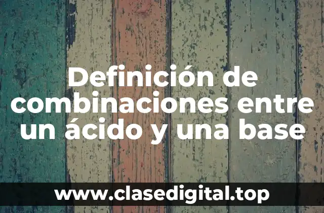 Definición de combinaciones entre un ácido y una base