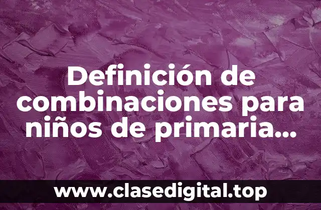 Ejemplos de combinaciones para niños de primaria
