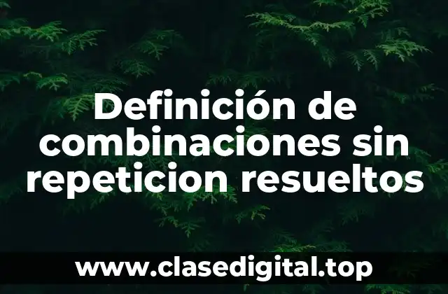 Definición de combinaciones sin repeticion resueltos