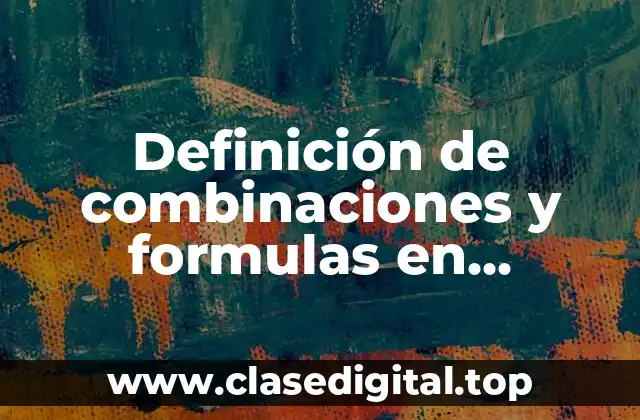 Definición de combinaciones y formulas en estadistica