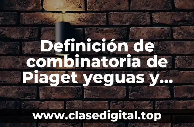 Definición de combinatoria de Piaget yeguas y caballos