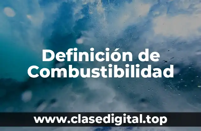 Definición de Combustibilidad