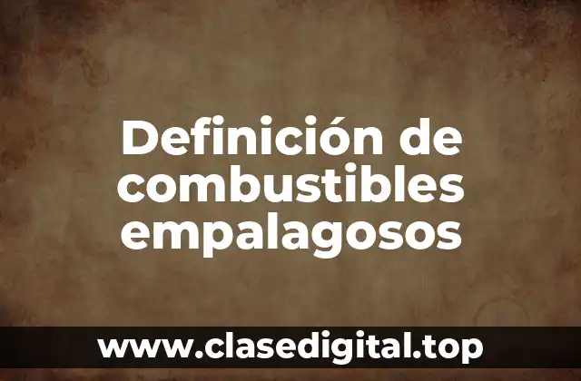 Ejemplos de combustibles empalagosos