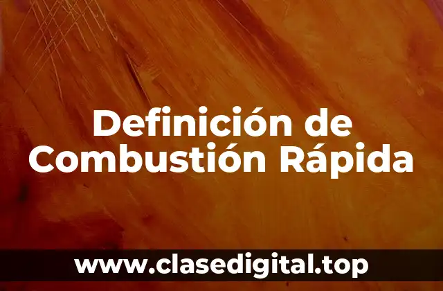 Definición de Combustión Rápida