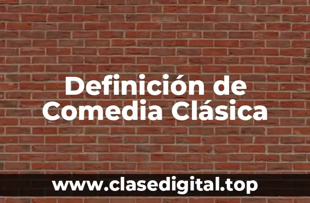 Definición de Comedia Clásica