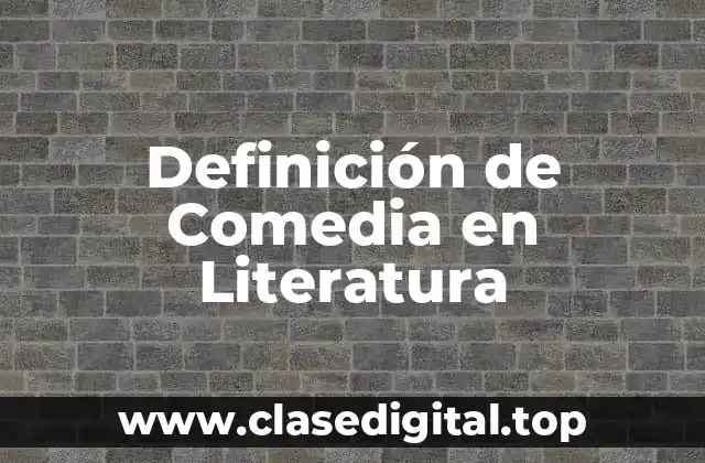 Definición de Comedia en Literatura