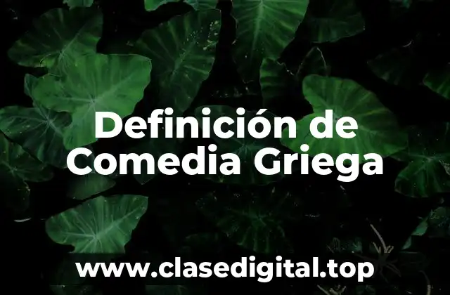 Definición Técnica de Comedia Griega