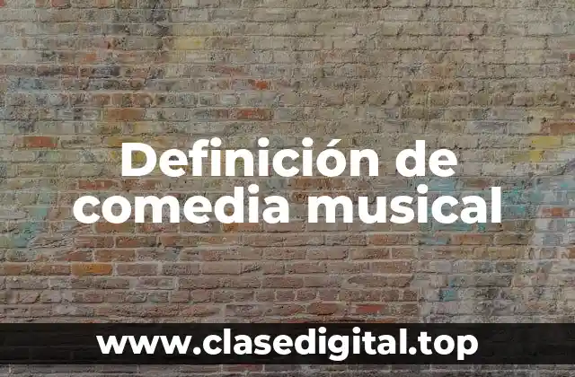 Definición de comedia musical