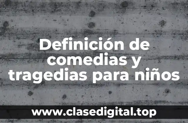 Definición de comedias y tragedias para niños