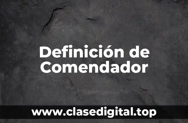 Definición de Comendador