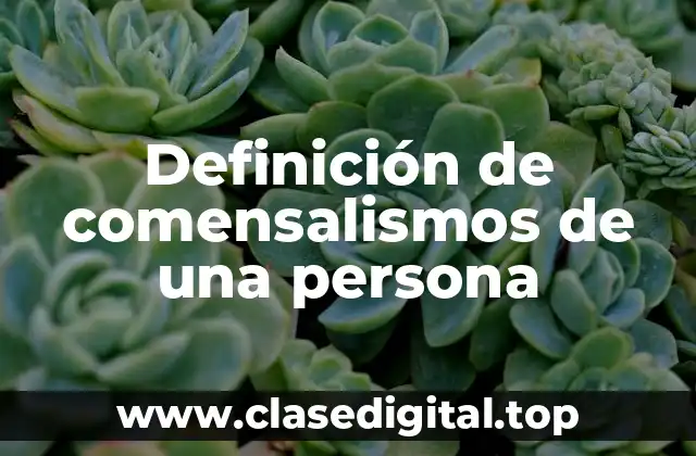 Definición de comensalismos de una persona