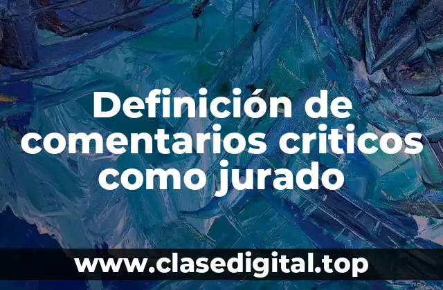 Definición de comentarios criticos como jurado