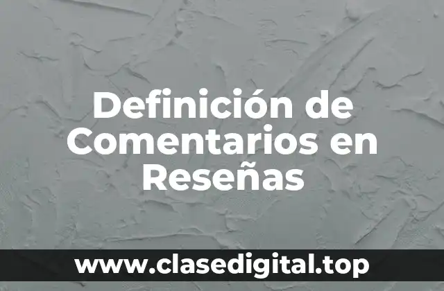 Definición de Comentarios en Reseñas