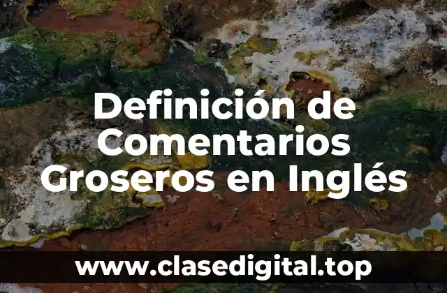 Definición de Comentarios Groseros en Inglés