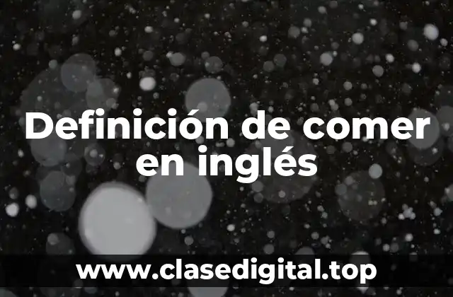 Definición de comer en inglés