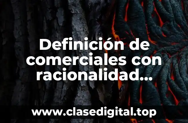 Definición de comerciales con racionalidad comunicativa