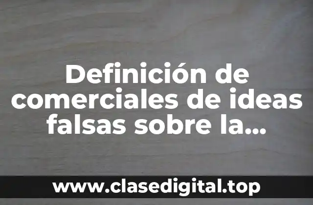 Definición de comerciales de ideas falsas sobre la sexualidad