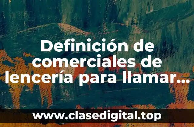 Definición de comerciales de lencería para llamar la atención