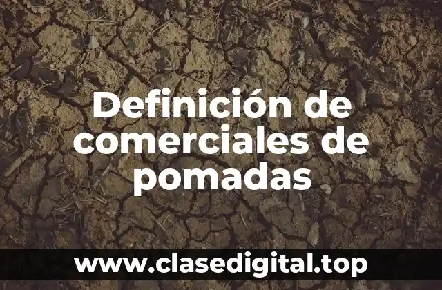 Definición de comerciales de pomadas