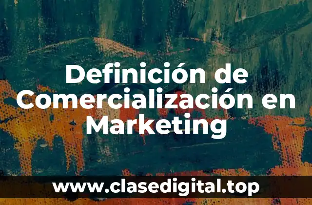 Definición de Comercialización en Marketing