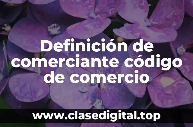 Definición de comerciante código de comercio