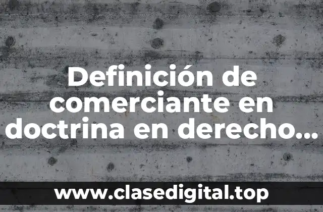 Definición de comerciante en doctrina en derecho mercantil