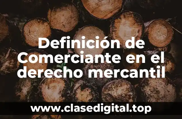 Definición de Comerciante en el derecho mercantil