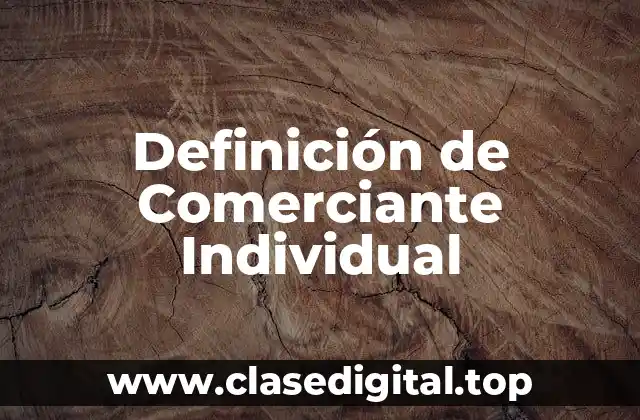 Definición Técnica de Comerciante Individual