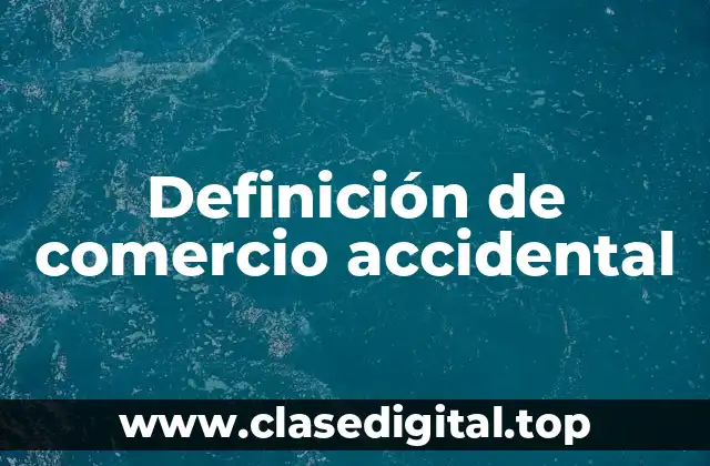 Definición de comercio accidental