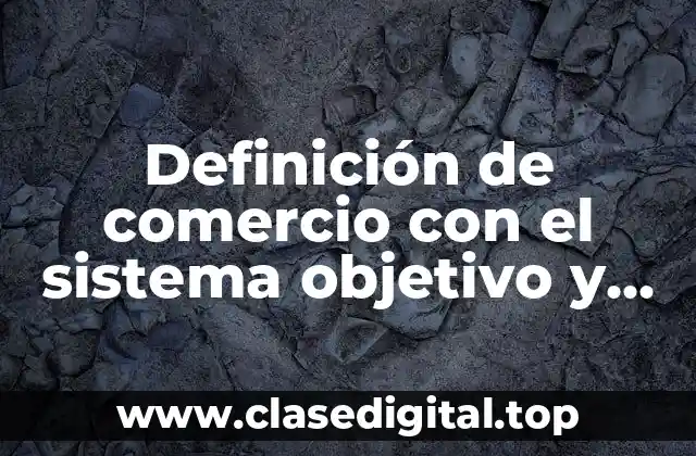 Definición de comercio con el sistema objetivo y subjetivo