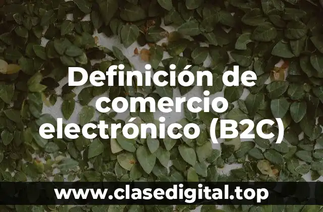 Definición de comercio electrónico (B2C)
