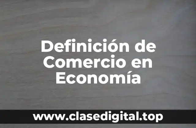 Definición de Comercio en Economía
