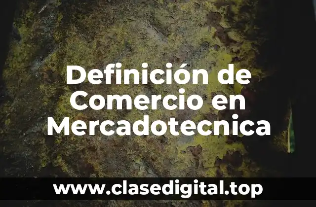 Definición de Comercio en Mercadotecnica