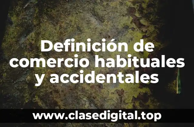 Definición de comercio habituales y accidentales