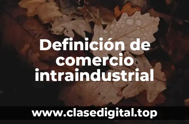 Definición de comercio intraindustrial