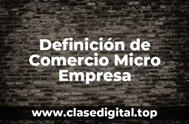 Definición de Comercio Micro Empresa