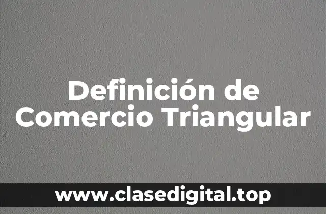 Definición de Comercio Triangular