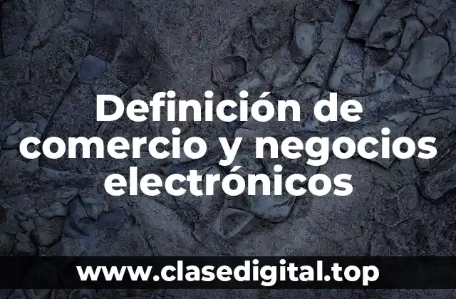 Definición de comercio y negocios electrónicos