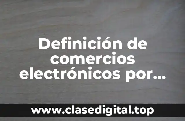 Definición de comercios electrónicos por internet