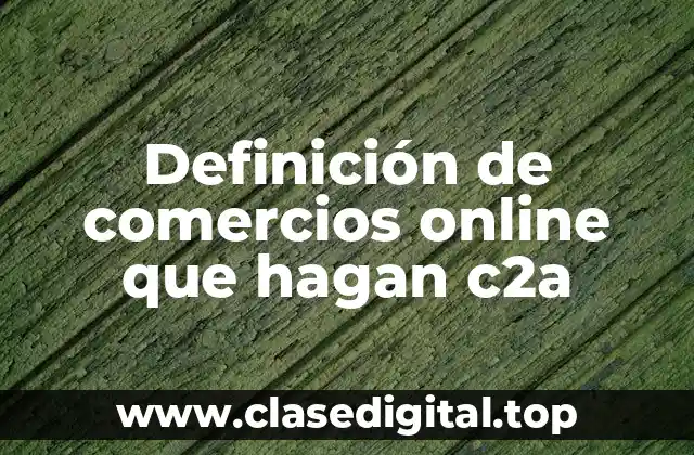 Definición de comercios online que hagan c2a