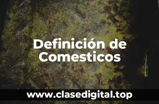 Definición de Comesticos