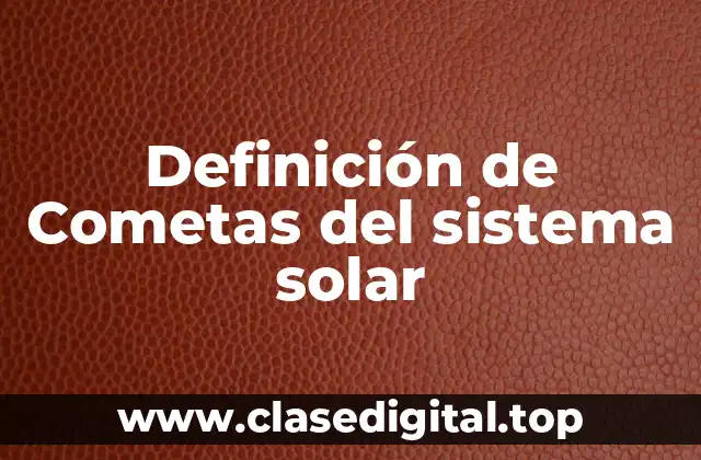 Definición de Cometas del sistema solar
