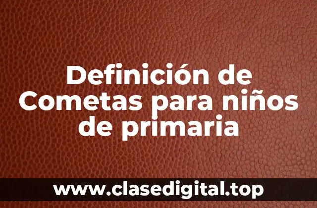 Definición de Cometas para niños de primaria