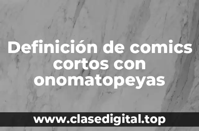Definición de comics cortos con onomatopeyas